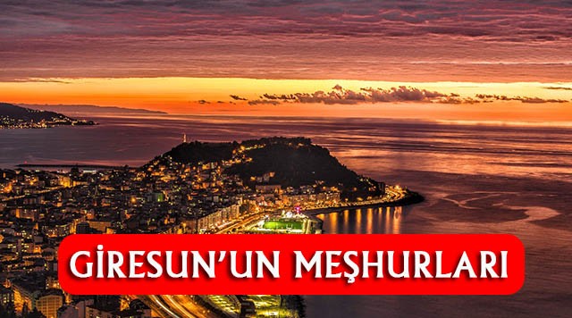 Giresun'un En Çok Neyi Meşhur