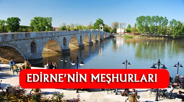 Edirne'nin En Çok Neyi Meşhur