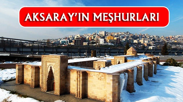 Aksaray'ın En Çok Neyi Meşhur