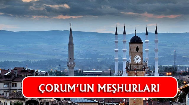 Çorum'un En Çok Neyi Meşhur