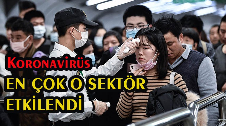 Koronavirüs'den en çok etkilenen sektör açıklandı.